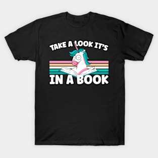 Cute Unicorn Reading Bookworm Take A Look It's In A Book T-Shirt